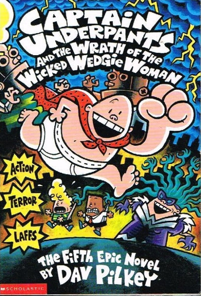Captain underpants and the wrath of the wicked wedgie woman Dav Pilkey