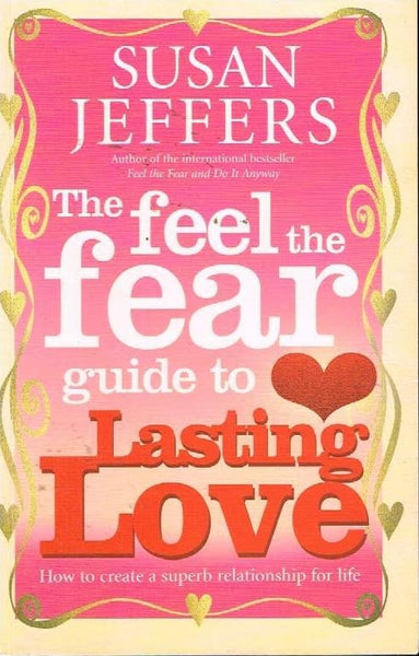 The feel the fear guide to lasting love Susan Jeffers