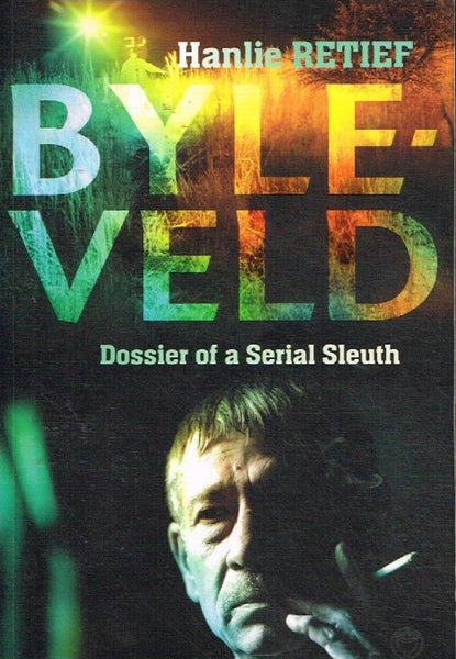Byleveld dossier of a serial sleuth Hanlie Retief