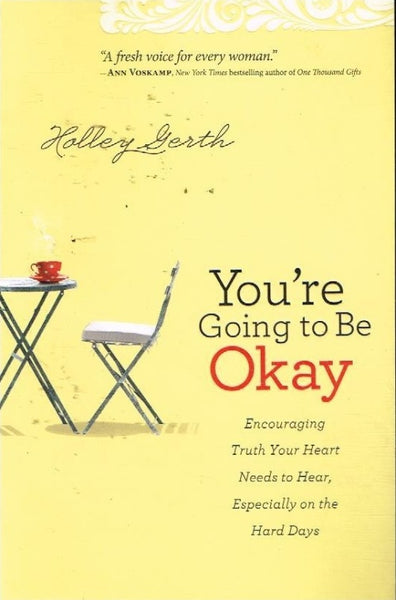 You're going to be okay Holley Gerth