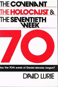 The covenant the holocaust & the seventieth week David Lurie