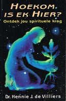 Hoekom is ek hier ? ontdek jou spirituele krag Dr Hennie J de Villiers