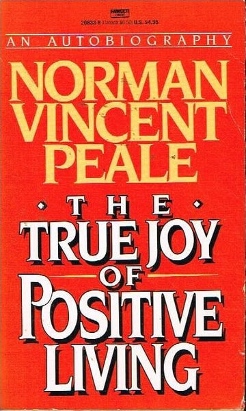 The true joy of positive living Norman Vincent Peale