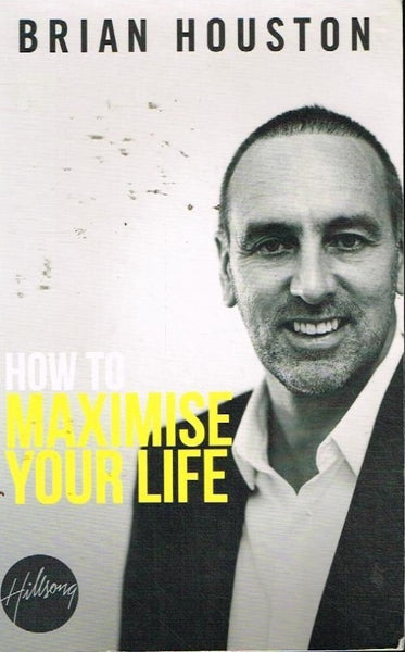 How to maximise your life Brian Houston