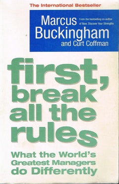 First,break all the rules Marcus Buckingham