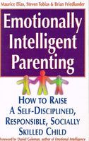 Emotionally intelligent parenting Maurice Elias,Steven Tobias,B Friedlander foreword Daniel Goleman