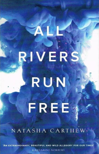 All rivers run free Natasha Carthew