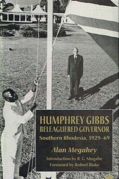 Humphrey Gibbs beleaguered governor Southern Rhodesia 1929-69 Alan Megahey