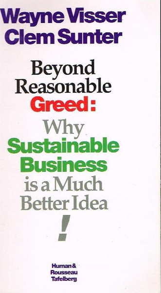 Beyond reasonable greed why sustainable business is a much better idea Wayne Visser Clem Sunter