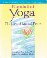 Kundalini yoga the flow of eternal power as taught by Yogi Bhajan Shakti Parwha Khalsa