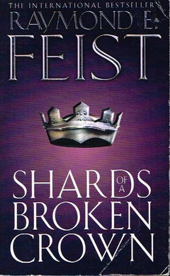 Shards of a broken crown Raymond E Feist