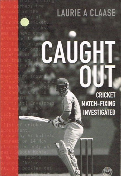 Caught out cricket match-fixing investigated Laurie A Claase