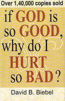 If God is good,why do I hurt so bad ? David B Biebel