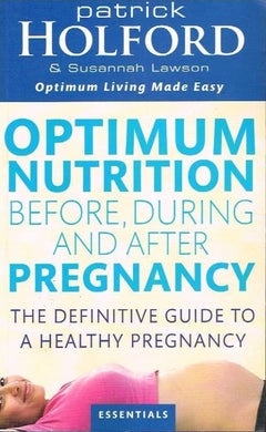 Optimum nutrition before,during and after pregnancy Patrick Holford