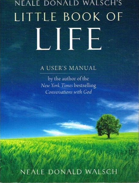 Neale Donald Walsch's little book of life a user's manual