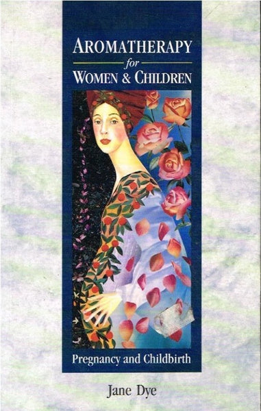 Aromatherapy for women & children Jane Dye