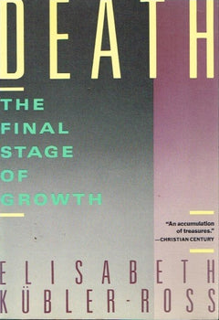 Death the final stage of growth Elizabeth Kubler-Ross