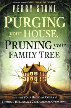 Purging your house pruning your family tree Perry Stone
