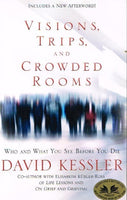 Visions, trips and crowded rooms who and what you see before you die David Kessler