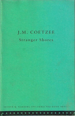 Stranger shores J M Coetzee (uncorrected proof)