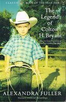 The legend of Colton H Bryant Alexandra Fuller