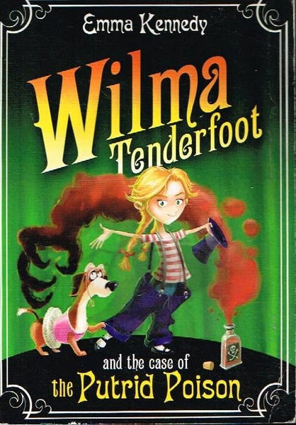 Wilma Tenderfoot and the case of the putrid poison Emma Kennedy