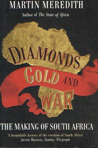 Diamonds, gold and war the making of South Africa Martin Meredith