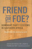 Friend or foe ? dominant party systems in Southern Africa edited by Nicola de Jager & Pierre du Toit