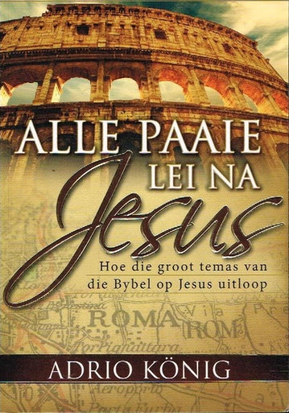 Alle paaie lei na Jesus Adrio Konig