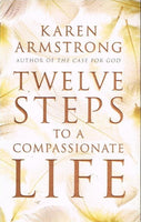 Twelve steps to a compassionate life Karen Armstrong