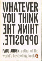 Whatever you think, think the opposite Paul Arden