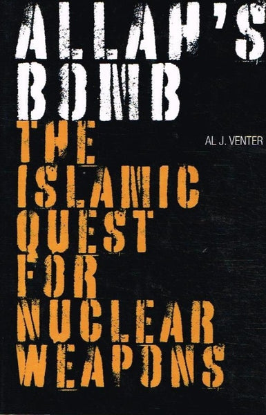 Allah's bomb the Islamic quest for nuclear weapons Al J Venter