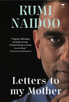 Letters to My Mother: The Making of a Troublemaker - Kumi Naidoo