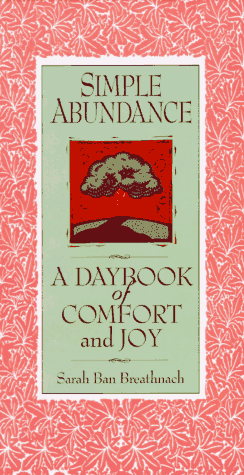 Simple Abundance: A Daybook of Comfort and Joy - Sarah Ban Breathnach