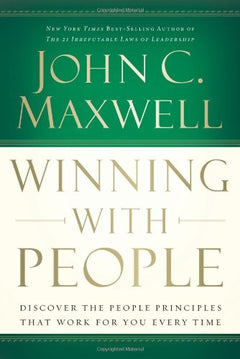 Winning With People : Discover the People Principles That Work for You Every Time John C Maxwell