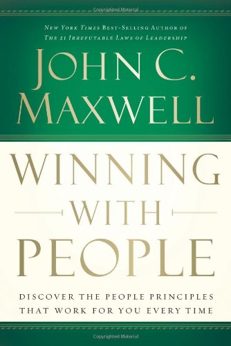 Winning With People : Discover the People Principles That Work for You Every Time John C Maxwell