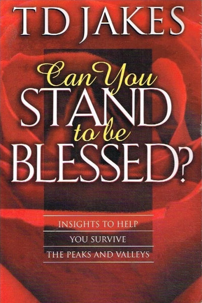 Can you stand to be blessed ? T D Jakes