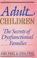 Adult children the secrets of dysfunctional families John Friel & Linda Friel