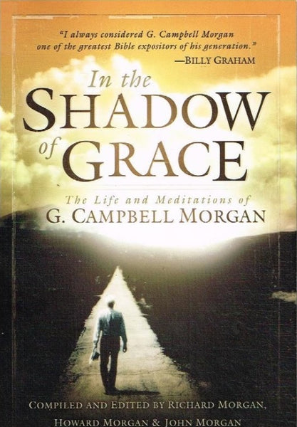 In the shadow of grace the life and meditations of G Campbell Morgan