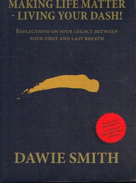 Making life matter-living your dash ! Dawie Smith