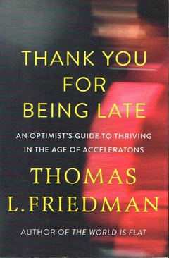 Thank you for being late Thomas L Friedman
