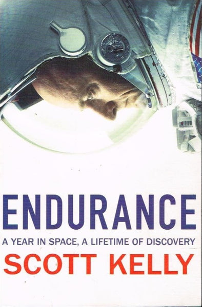Endurance a year in space, a lifetime of discovery Scott Kelly
