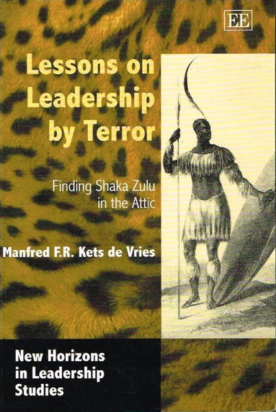 Lessons on leadership by terror finding Shaka Zulu in the attic Manfred Kets de Vries