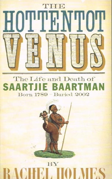 The Hottentot Venus the life and death of Saartlie Baartman by Rachel Holmes