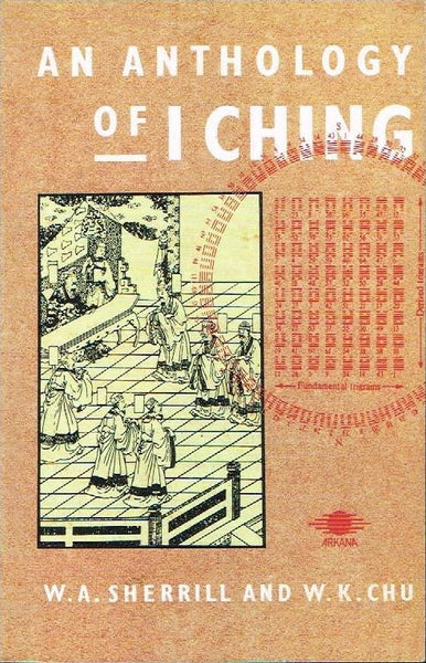 An anthology of I Ching W A Sherrill and W K Chu