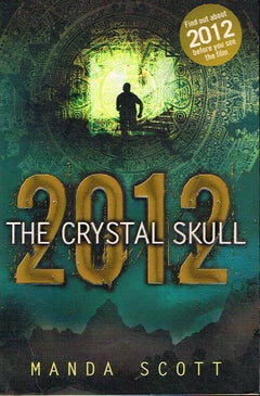 2012 the Crystal skull Manda Scott