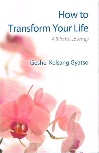 How to transform your life Geshe Kelsang Gyatso