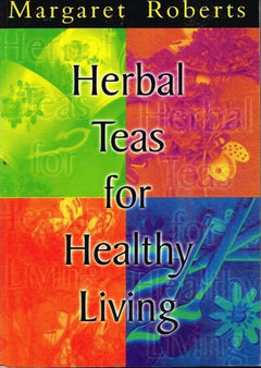 Herbal teas for healthy living Margaret Roberts