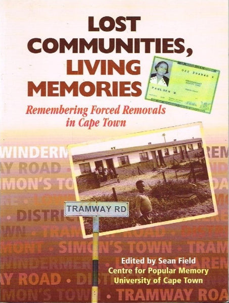 Lost communities, living memories remembering forced removals in Cape Town edited by Sean Fields