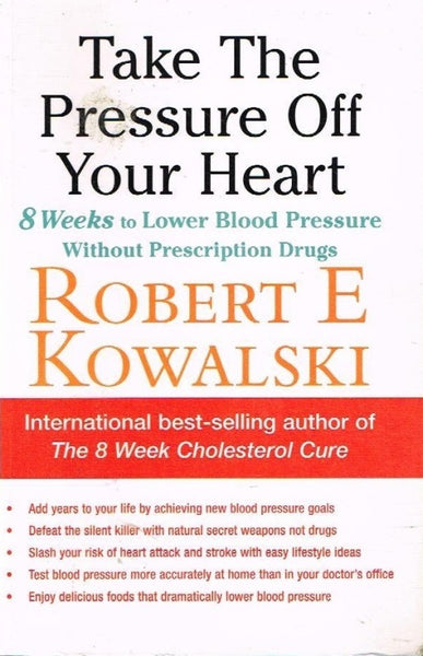 Take the pressure off your heart Robert E Kowalski
